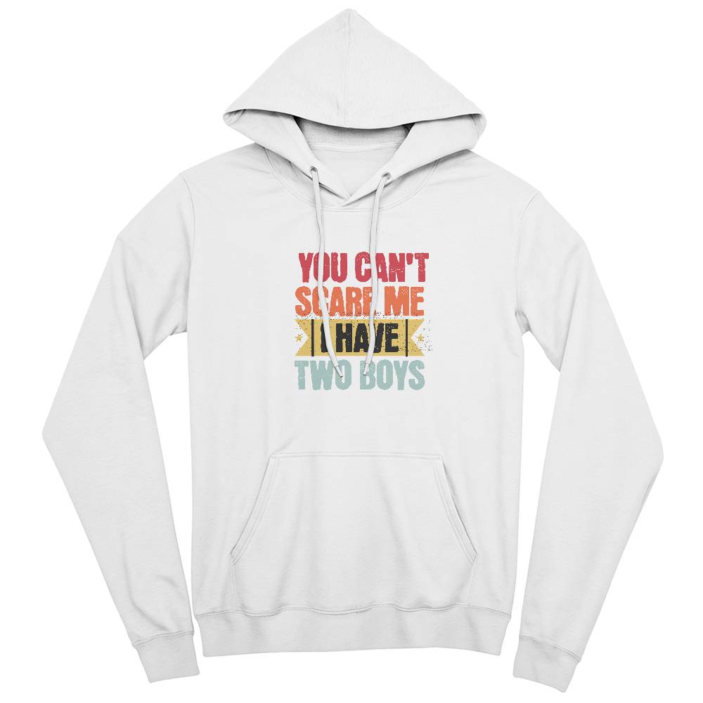 You Can't Scare Me I have Two Boys - Hoodie